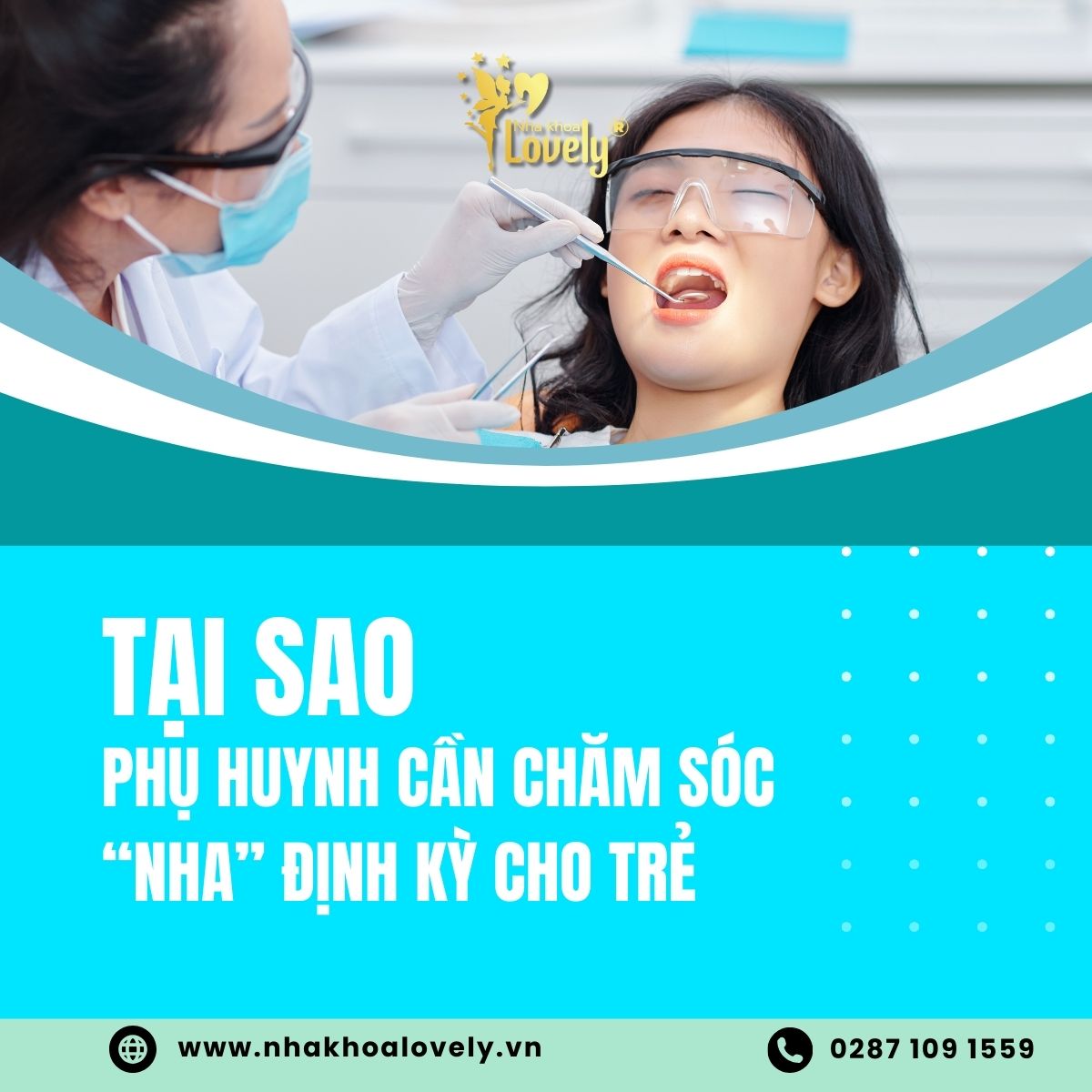 Tại sao phụ huynh cần chăm sóc nha định kỳ cho bé 